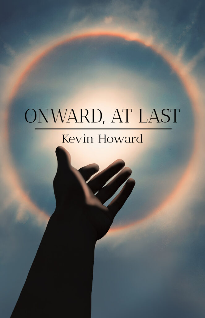 The front cover of Onward, at Last by Kevin Howard